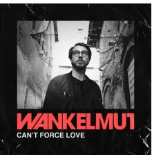 Wankelmut - Can't Force Love