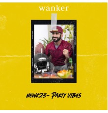 Wanker - Newk23 - Party Vibes