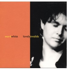 Ward White - Lovely Invalids