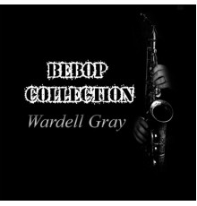 Wardell Gray Quartet - Bebop Collection, Wardell Gray
