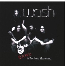 Wash - Etched in the New Beginning