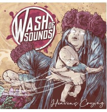 Wash Of Sounds - Heaven's Crying