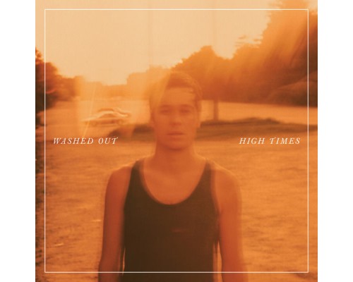 Washed Out - High Times