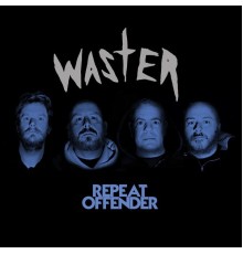 Waster - Repeat Offender