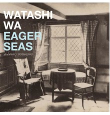 Watashi Wa - Eager Seas