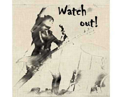 Watch Out! - Watch out!