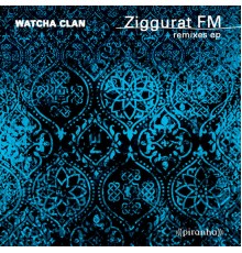 Watcha Clan - Ziggurat FM (Remixes)