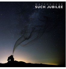 Watchhouse - Such Jubilee