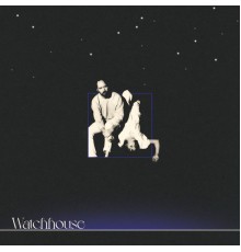 Watchhouse - Watchhouse