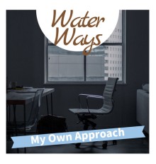 Water Ways - My Own Approach