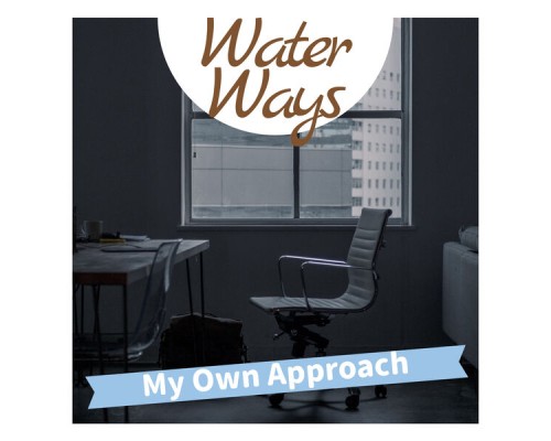 Water Ways - My Own Approach