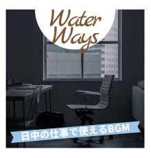 Water Ways - 日中の仕事で使えるBGM