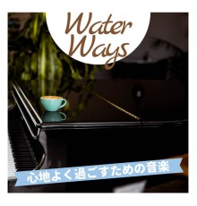 Water Ways - 心地よく過ごすための音楽