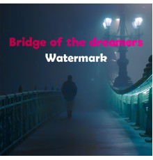 Watermark - Bridge of the dreamers