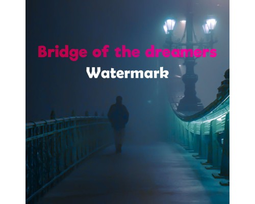 Watermark - Bridge of the dreamers