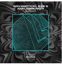 Wav3motion, B2A and Anklebreaker - Blinded