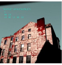 Wave Machines - I Hold Loneliness