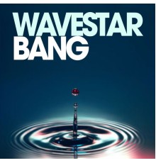 Wavestar - Bang