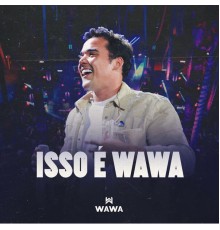 Wawa - Isso É Wawa