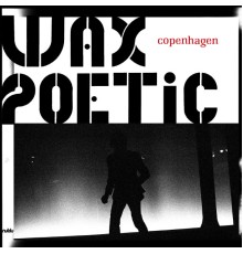 Wax Poetic - Copenhagen