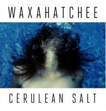 Waxahatchee - Cerulean Salt