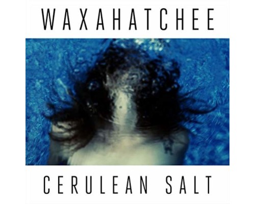 Waxahatchee - Cerulean Salt