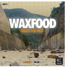 Waxfood - Make Me Hot