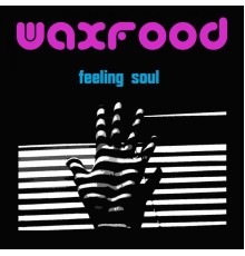 Waxfood - Feeling Soul