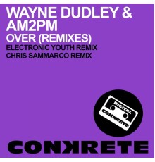 Wayne Dudley & AM2PM - Over (Remixes)