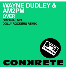 Wayne Dudley & AM2PM - Over