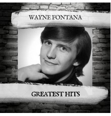 Wayne Fontana - Greatest Hits