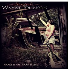 Wayne Johnson - North of Nowhere