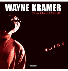 Wayne Kramer - The Hard Stuff