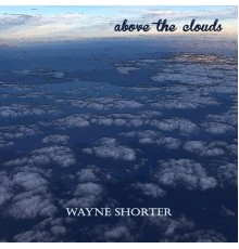 Wayne Shorter - Above the Clouds