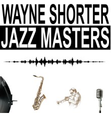 Wayne Shorter - Jazz Masters