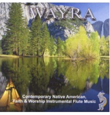 Wayra - Contemporary Native american, Faith & Worship Instrumental Flute Music