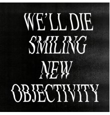 We'll Die Smiling - New Objectivity