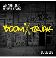 We Are Loud - Bomba Klats