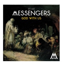 We Are Messengers - God With Us