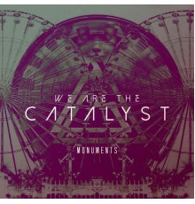 We Are the Catalyst - Monuments