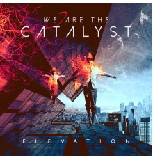 We Are the Catalyst - Elevation