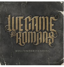 We Came As Romans - Mis/Understanding