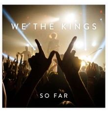 We The Kings - So Far