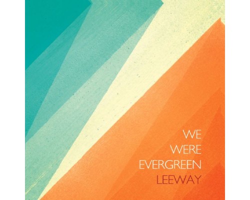 We Were Evergreen - Leeway