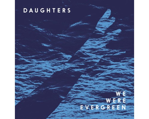 We Were Evergreen - Daughters (Remixes)