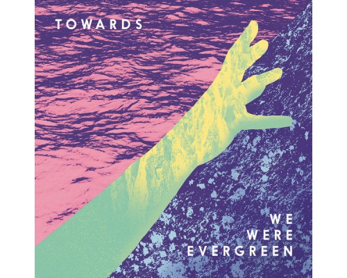 We Were Evergreen - Towards