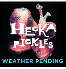 Weather Pending - Hecka Pickles