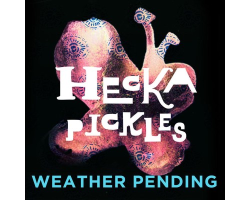 Weather Pending - Hecka Pickles