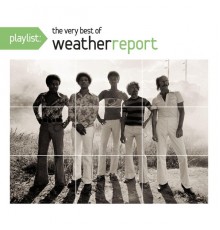 Weather Report - Playlist: The Very Best Of Weather Report