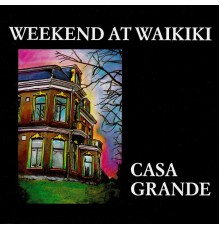 Weekend At Waikiki - Casa Grande